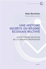 Une histoire secrète du régime écossais rectifié : les mystères dévoilés de la grande profession - Alain Bernheim