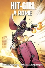 Hit-Girl. Vol. 3. Hit-Girl à Rome - Rafael Scavone