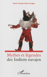 Mythes et légendes des Indiens navajos - Marie-Claude Feltes-Strigler