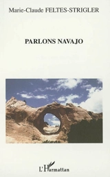Parlons Navajo : mythes, langue et culture - Marie-Claude Feltes-Strigler