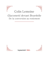 Giacometti devant Bourdelle : de la conversion au reniement - Colin Lemoine