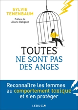 Toutes ne sont pas des anges ! : reconnaître les femmes au comportement toxique et s'en protéger - Sylvie Tenenbaum