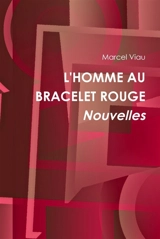 L'HOMME AU BRACELET ROUGE. Nouvelles - Marcel Viau