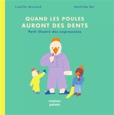 Quand les poules auront des dents : petit illustré des expressions - Camille Moinard
