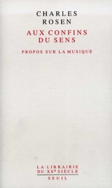 Aux confins du sens : propos sur la musique - Charles Rosen