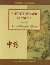 Phytothérapie chinoise : les combinaisons efficaces - Philippe Sionneau