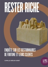 Rester riche : enquête sur les gestionnaires de fortune et leurs clients - Camille Herlin-Giret