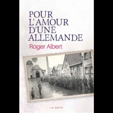 Pour l'amour d'une Allemande : un si long détour - Roger Albert