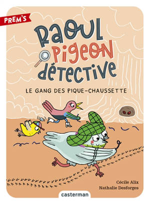 Raoul Pigeon détective. Vol. 3. Le gang des pique-chaussette - Cécile Alix