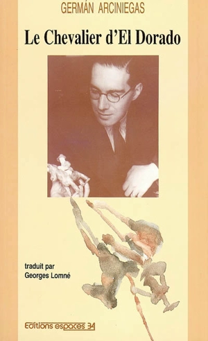 Le chevalier d'El Dorado - Germán Arciniegas