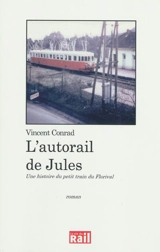 L'autorail de Jules : une histoire du petit train du Florival - Vincent Conrad
