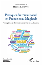 Pratiques du travail social en France et au Maghreb : compétences, formation et professionnalisation