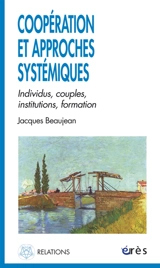 Coopération et approches systémiques : individus, couples, institutions, formation - Jacques Beaujean