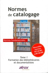 Normes de catalogage. Vol. 1. Normes fondamentales : formation des bibliothécaires et documentalistes - Association française de normalisation