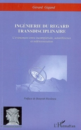 Ingénierie du regard transdisciplinaire : l'événement entre incomplétude, autoréférence et indétermination - Gérard Gigand