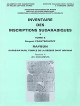 Inventaire des inscriptions sudarabiques. Vol. 6. Raybûn : Kafas Na'mân, temple de la déesse Dhât himyam - Serguei Frantsouzoff