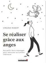 Se réaliser grâce aux anges : accueillir leurs messages pour retrouver sa lumière intérieure - Virginie Robert