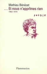 Et nous n'apprîmes rien : poésie 1962-1979. Vers d'autres vers - Mathieu Bénézet