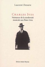 Charles Ives : naissance de la modernité musicale aux Etats-Unis - Laurent Denave