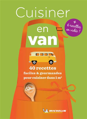 Cuisiner en van : 40 recettes faciles & gourmandes pour cuisiner dans 1 m2 : + 6 recettes en vidéo ! - Manufacture française des pneumatiques Michelin
