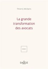 La grande transformation des avocats : essai - Thierry Wickers
