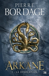Arkane. Vol. 1. La désolation - Pierre Bordage