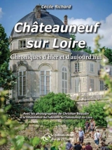 Châteauneuf-sur-Loire : chroniques d'hier et d'aujourd'hui - Cécile Richard