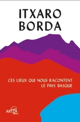 Ces lieux qui nous racontent le Pays basque - Itxaro Borda