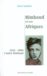 Rimbaud est aux Afriques - Alain Sanders