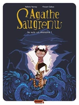 Agathe Saugrenu. Vol. 1. Je suis un monstre ! - Valérie Vernay