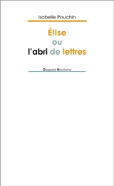 Elise ou L'abri de lettres - Isabelle Pouchin