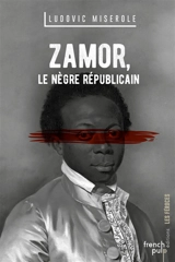 Zamor : le nègre républicain - Ludovic Miserole