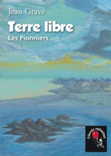 Terre libre : les pionniers - Jean Grave
