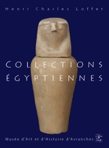 Collections égyptiennes : Musée d'art et d'histoire d'Avranches - Henri Charles Loffet