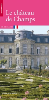 Le château de Champs : Ile-de-France - Marie-Hélène Didier