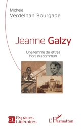 Jeanne Galzy : une femme de lettres hors du commun - Michèle Verdelhan-Bourgade