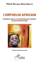 L'orphelin africain : introduction à la psychologie de l'enfant placé en institution - Pierre Malongo Nkodi-Ankutu
