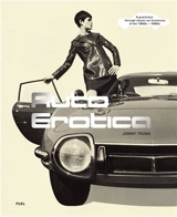 Auto Erotica A grand tour through classic car brochures of the 1960s to 1980s - Jonny Trunk