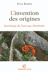 L'invention des origines : sociologie de l'ancrage identitaire - Elsa Ramos
