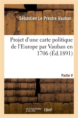 Projet d'une carte politique de l'Europe par Vauban en 1706 Partie V - Sébastien Le Prestre Vauban