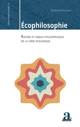 Ecophilosophie : racines et enjeux philosophiques de la crise écologique - Charlotte Luyckx