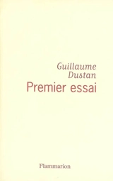 Premier essai : chronique du temps présent - Guillaume Dustan