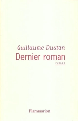 Dernier roman - Guillaume Dustan