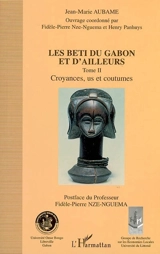 Les Beti du Gabon et d'ailleurs. Vol. 2. Croyances, us et coutumes - Jean-Marie Aubame