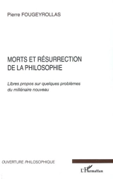Morts et résurrection de la philosophie : libres propos sur quelques problèmes du millénaire nouveau - Pierre Fougeyrollas