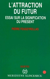 L'Attraction du futur : essai sur la signification du présent - Pierre Fougeyrollas