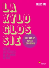 La xyloglossie ou L'art de noyer le poisson : toutes les ficelles de la langue de bois - Gilles Dal