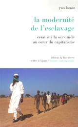 La modernité de l'esclavage : essai sur la servitude au coeur du capitalisme - Yves Benot