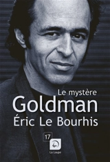 Le mystère Goldman : portrait d'un homme très discret - Eric Le Bourhis