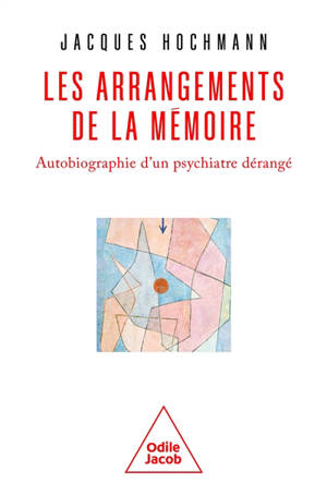 Les arrangements de la mémoire : autobiographie d'un psychiatre dérangé - Jacques Hochmann